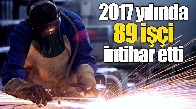"2017 yılında 89 işçi intihar etti; geçinememekten kaynaklanıyor"