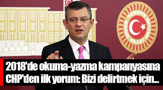 2018'de okuma-yazma kampanyasına CHP'den ilk yorum: Bizi delirtmek için...