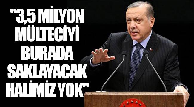 "3,5 milyon mülteciyi burada saklayacak halimiz yok"