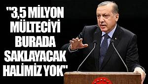 "3,5 milyon mülteciyi burada saklayacak halimiz yok"