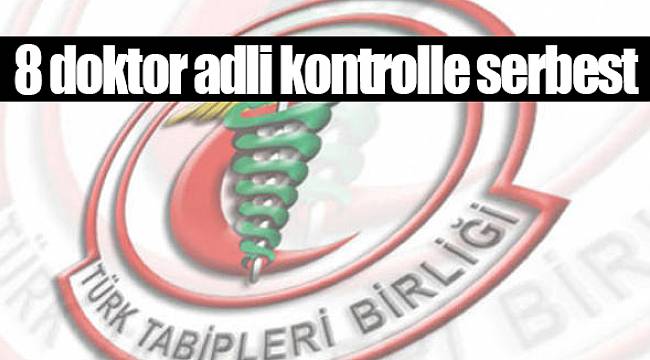 8 doktor adli kontrolle serbest