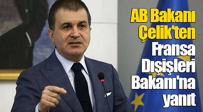 AB Bakanı Çelik'ten Fransa Dışişleri Bakanı'na yanıt