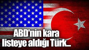ABD'nin kara listeye aldığı Türk...