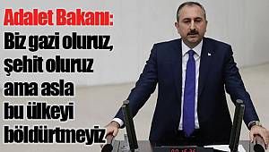 Adalet Bakanı: Biz gazi oluruz, şehit oluruz ama asla bu ülkeyi böldürtmeyiz