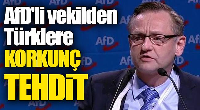 AfD'li vekilden Türklere korkunç tehdit