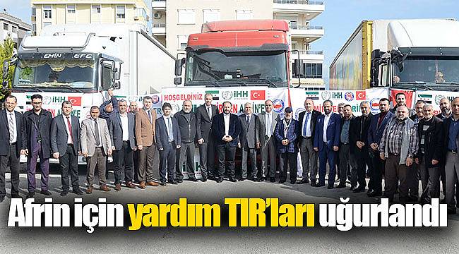 Afrin için yardım TIR’ları uğurlandı