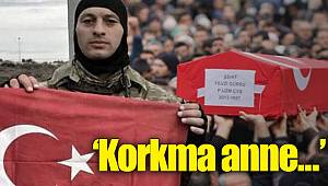 Afrin şehidinin annesine son sözleri: Korkma anne, silah sesi değil kovaya vuruyoruz