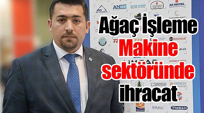 Ağaç İşleme Makine sektöründe ihracat ithalatı aştı