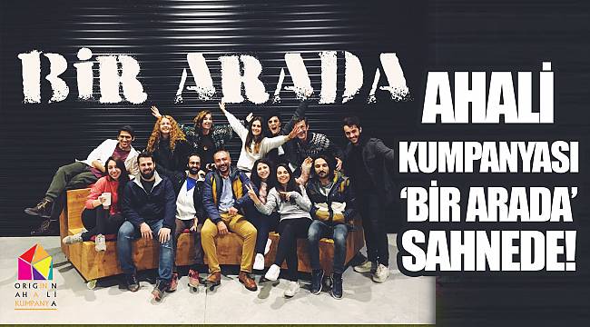Ahali Kumpanyası ‘Bir Arada’ Sahnede!