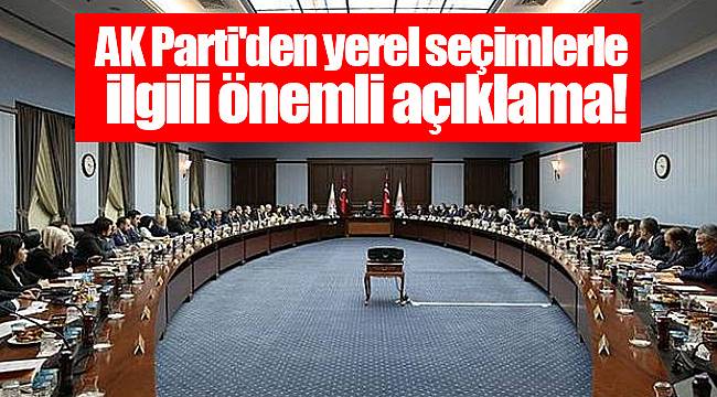 AK Parti'den yerel seçimlerle ilgili önemli açıklama!