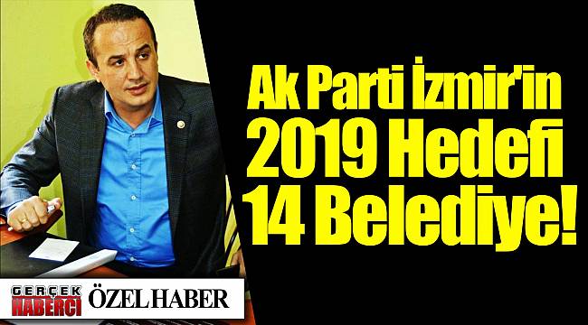 Ak Parti İzmir'in 2019 Hedefi 14 Belediye!