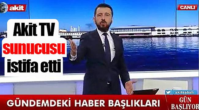 Akit TV sunucusu istifa etti