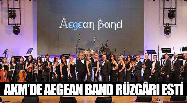 AKM’de Aegean Band rüzgârı esti