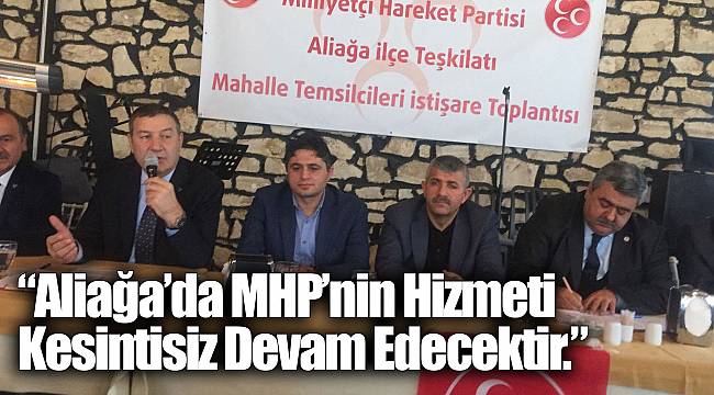 “Aliağa’da MHP’nin Hizmeti Kesintisiz Devam Edecektir.”