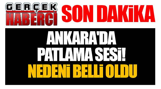 Ankara'da patlama sesi! Nedeni belli oldu