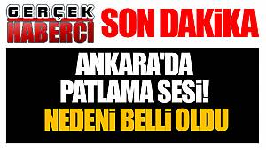 Ankara'da patlama sesi! Nedeni belli oldu