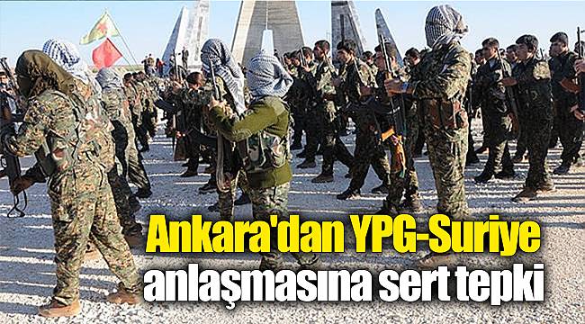 Ankara'dan YPG-Suriye anlaşmasına sert tepki