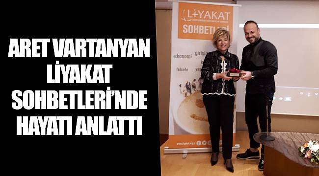 ARET VARTANYAN LİYAKAT SOHBETLERİ’NDE HAYATI ANLATTI