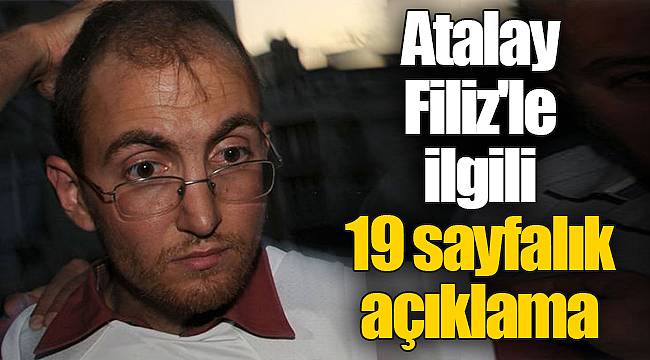 Atalay Filiz'le ilgili 19 sayfalık açıklama