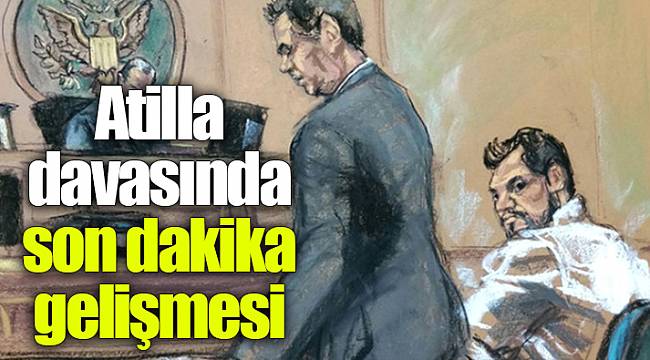 Atilla davasında son dakika gelişmesi