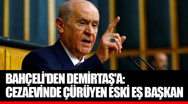 Bahçeli'den Demirtaş'a: Cezaevinde çürüyen eski eş başkan