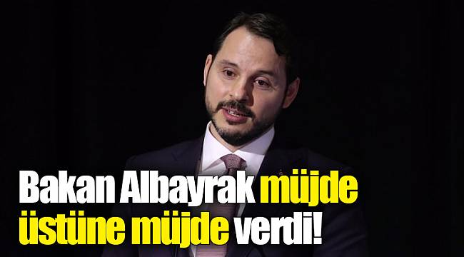 Bakan Albayrak müjde üstüne müjde verdi!
