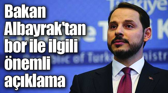 Bakan Albayrak'tan bor ile ilgili önemli açıklama