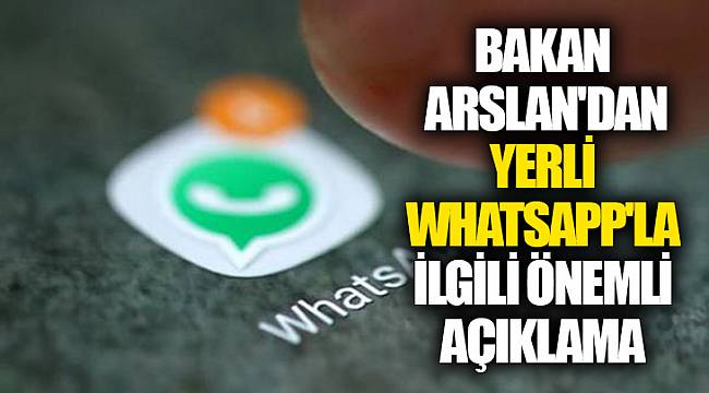 Bakan Arslan'dan yerli Whatsapp'la ilgili önemli açıklama