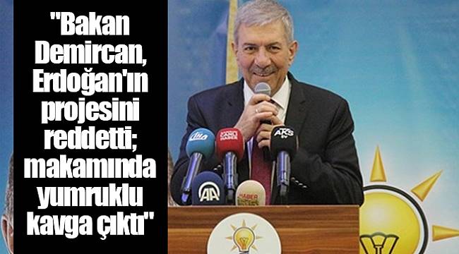 "Bakan Demircan, Erdoğan'ın projesini reddetti; makamında yumruklu kavga çıktı"