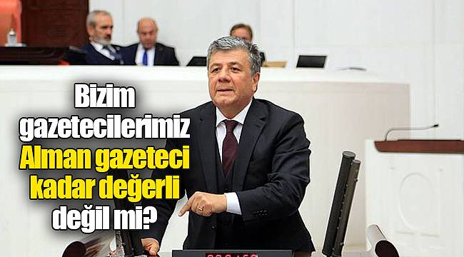 Balbay: Bizim gazetecilerimiz Alman gazeteci kadar değerli değil mi?