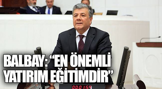 BALBAY: “EN ÖNEMLİ YATIRIM EĞİTİMDİR”
