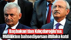Başbakan'dan Kılıçdaroğlu'na: Millilikten bahsediyorsan ittifaka katıl