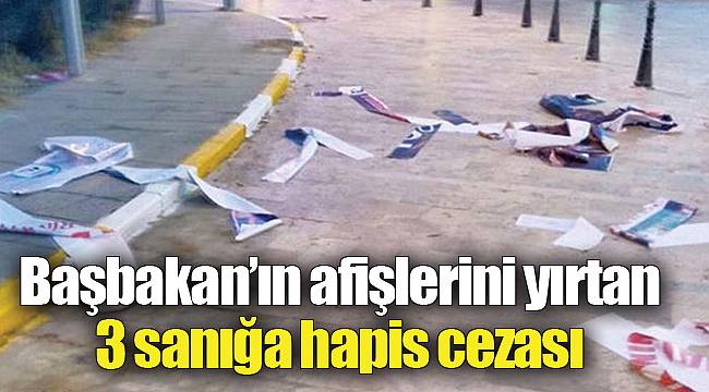 Başbakan’ın afişlerini yırtan 3 sanığa hapis cezası