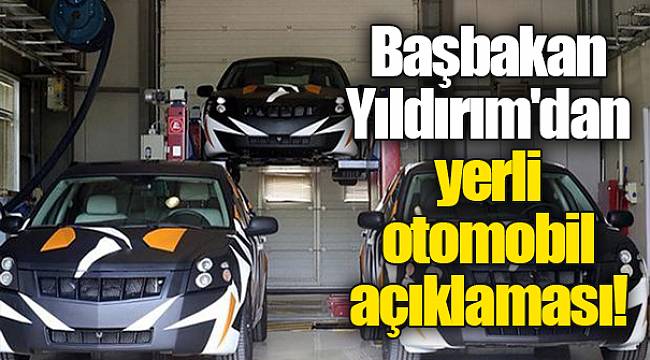 Başbakan Yıldırım'dan yerli otomobil açıklaması!