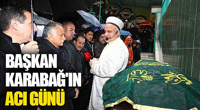 BAŞKAN KARABAĞ'IN ACI GÜNÜ
