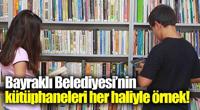 Bayraklı Belediyesi’nin kütüphaneleri her haliyle örnek!