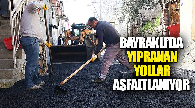 BAYRAKLI’DA YIPRANAN YOLLAR ASFALTLANIYOR