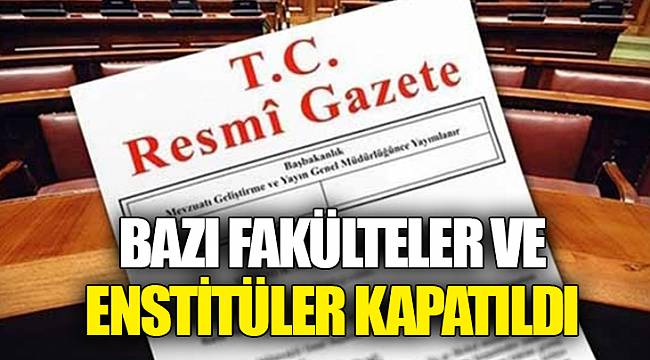 Bazı fakülteler ve enstitüler kapatıldı