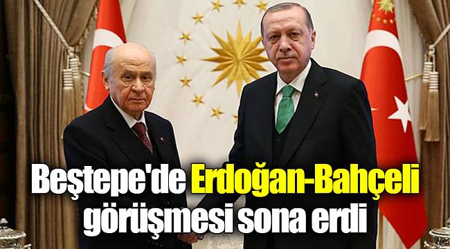 Beştepe'de Erdoğan-Bahçeli görüşmesi sona erdi