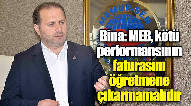 Bina: MEB, kötü performansının faturasını öğretmene çıkarmamalıdır