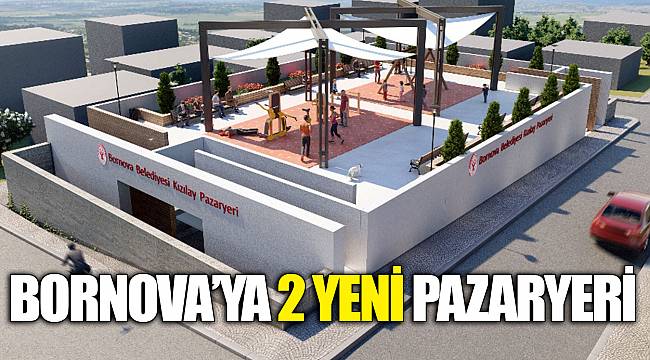 Bornova’ya 2 yeni pazaryeri