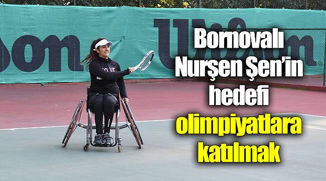 Bornovalı Nurşen Şen’in hedefi olimpiyatlara katılmak