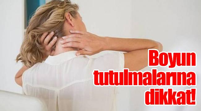 Boyun tutulmalarına dikkat!