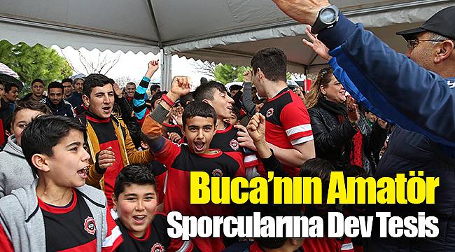Buca’nın Amatör Sporcularına Dev Tesis