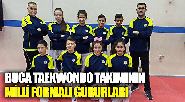 BUCA TAEKWONDO TAKIMININ MİLLİ FORMALI GURURLARI