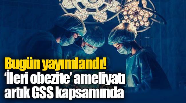 Bugün yayımlandı! ‘İleri obezite’ ameliyatı artık GSS kapsamında