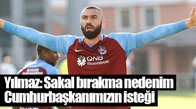 Burak Yılmaz: Sakal bırakma nedenim Cumhurbaşkanımızın isteği