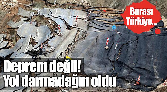 Burası Türkiye... Deprem değil! Yol darmadağın oldu