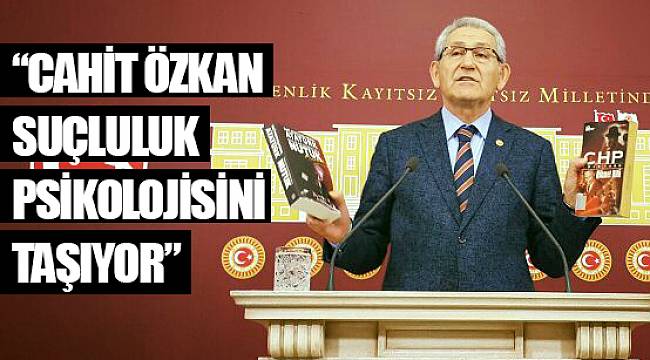 “CAHİT ÖZKAN SUÇLULUK PSİKOLOJİSİNİ TAŞIYOR”