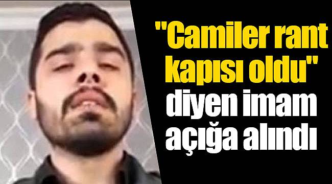 "Camiler rant kapısı oldu" diyen imam açığa alındı